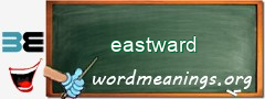 WordMeaning blackboard for eastward